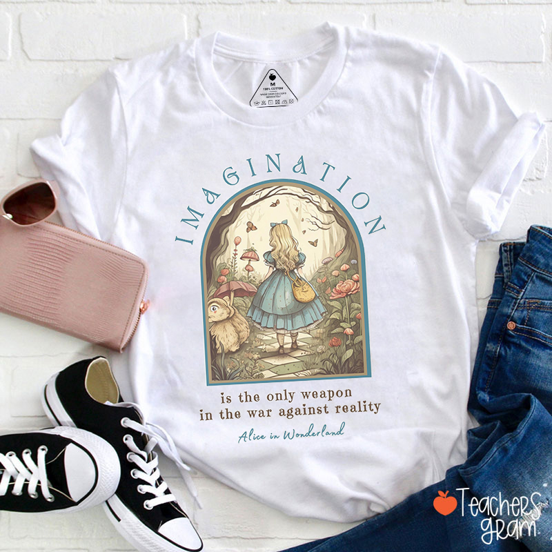 Imagination Is The Only Weapon Teacher T-Shirt