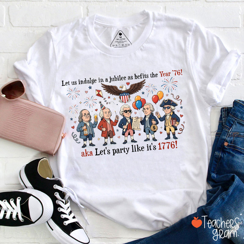 Let Us Indulge In A Jubilee As Befits The Year '76 Teacher T-Shirt