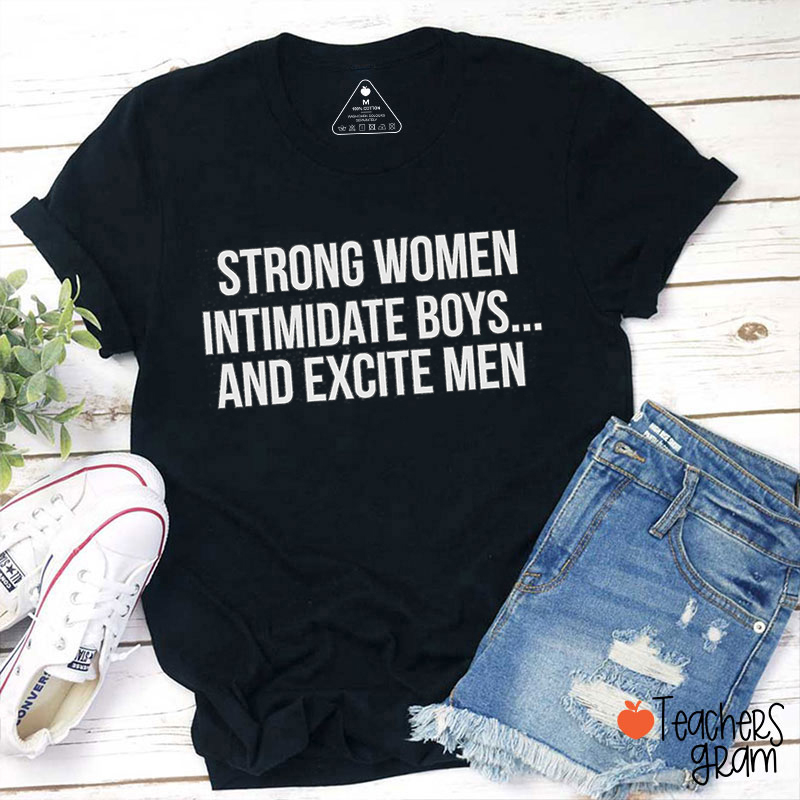 Strong Women Intimidate Boys And Excite Men Teacher T-Shirt
