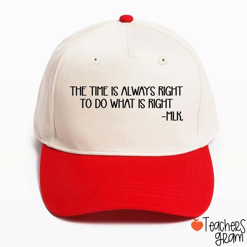 The Time Is Always Right To Do What Is Right Teacher Baseball Cap