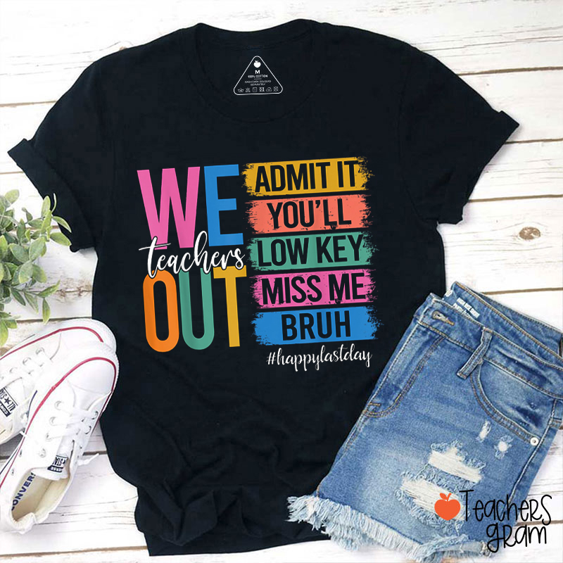 We Out  Miss Me Bruh Teacher T-Shirt