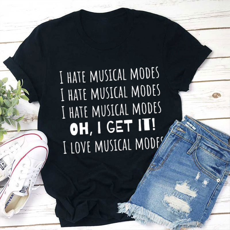 Oh I Get It I Love Musical Modes Teacher T-Shirt