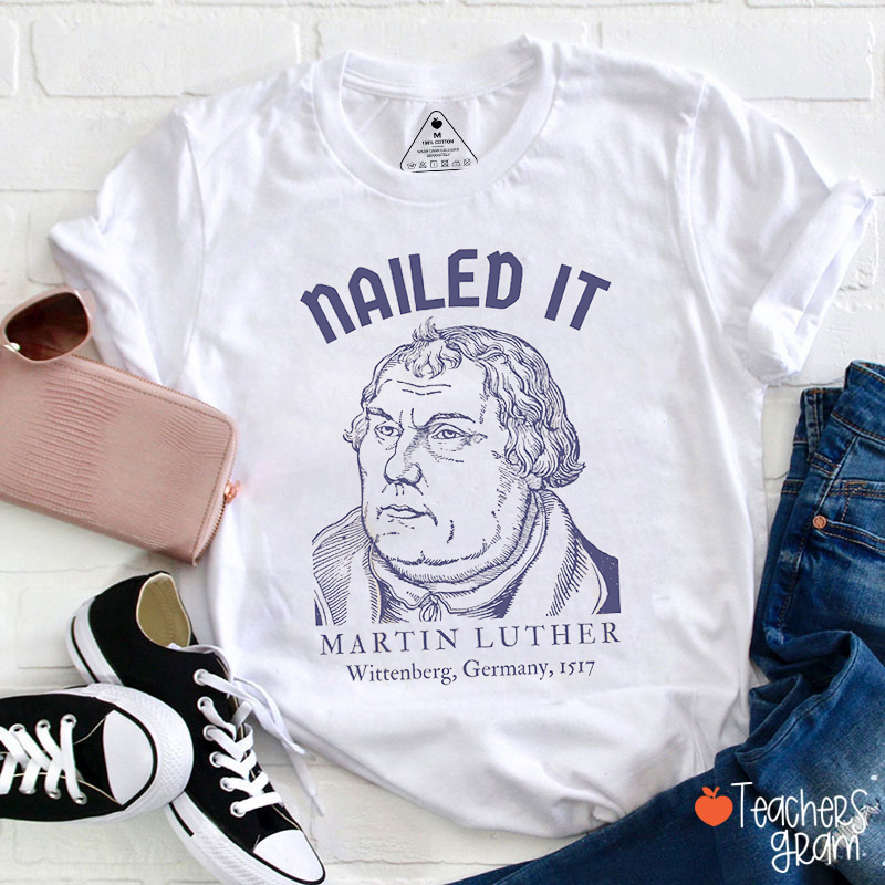 Nailed It Martin Luther Teacher T-Shirt