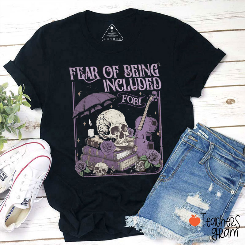 Fear Of Being Included Teacher T-Shirt