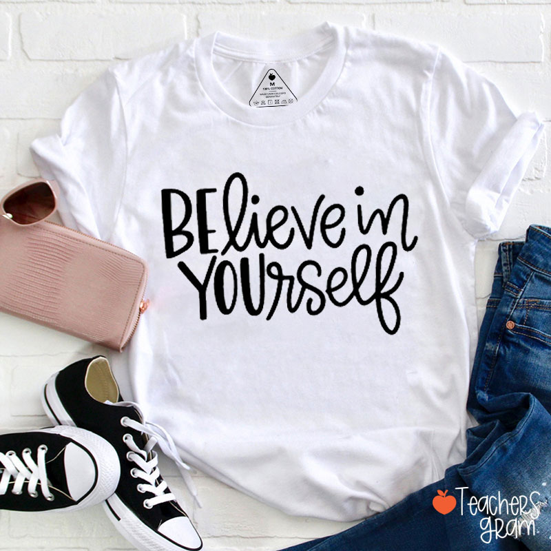 Believe In Yourself Teacher T-Shirt
