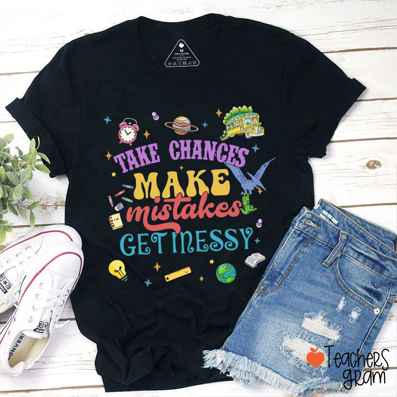 Take Chances Make Mistakes Teacher T-Shirt