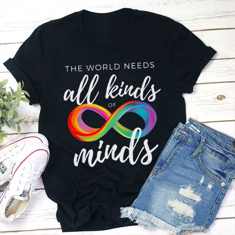 We Need All Kinds Of Minds Teacher T-Shirt