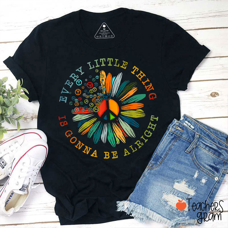 Every Little Thing Is Gonna Be Alright Teacher T-Shirt