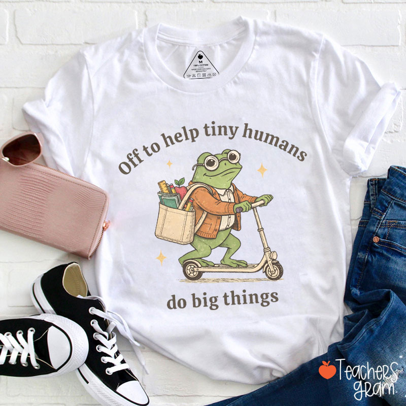 Off To Help Tiny Humans Do Big Things Teacher T-Shirt