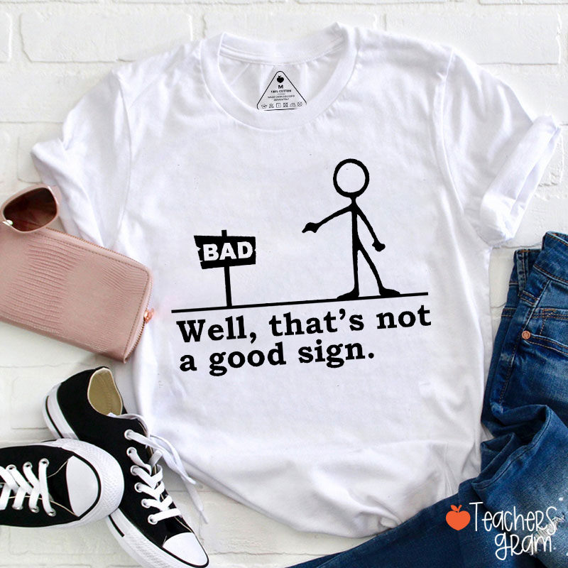 Well That's Not A Good Sign Teacher T-Shirt