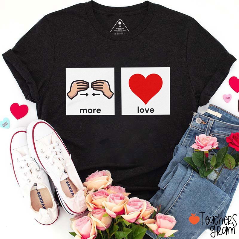 More Love AAC Teacher T-Shirt
