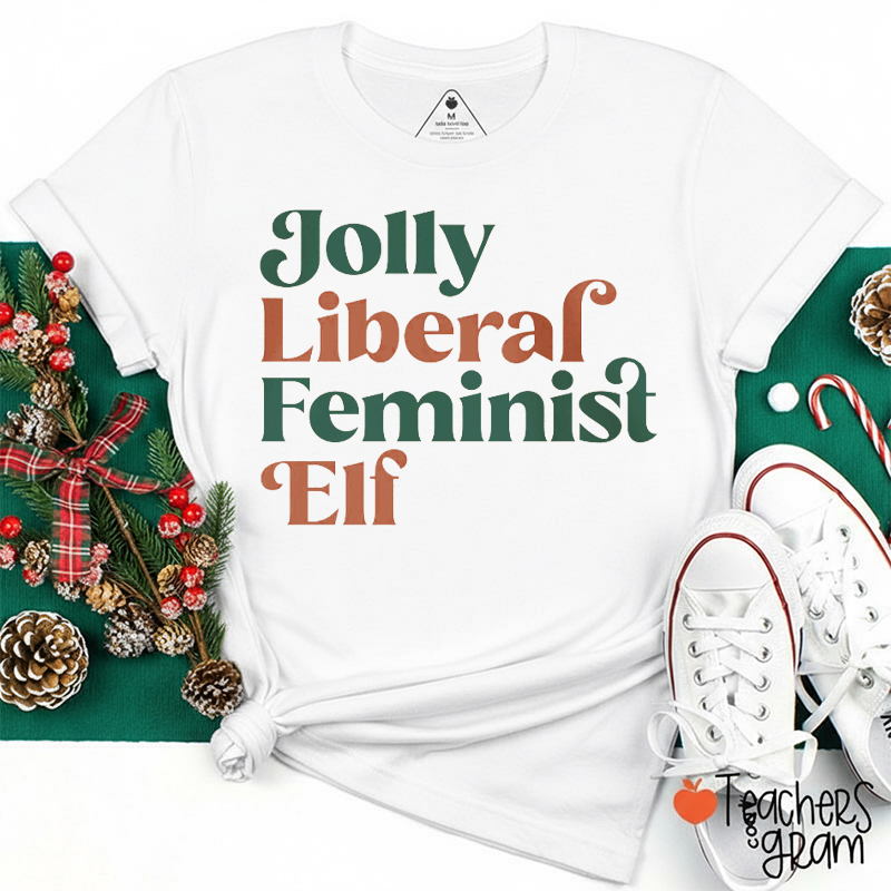 Jolly Liberal Feminist Elf Teacher T-Shirt