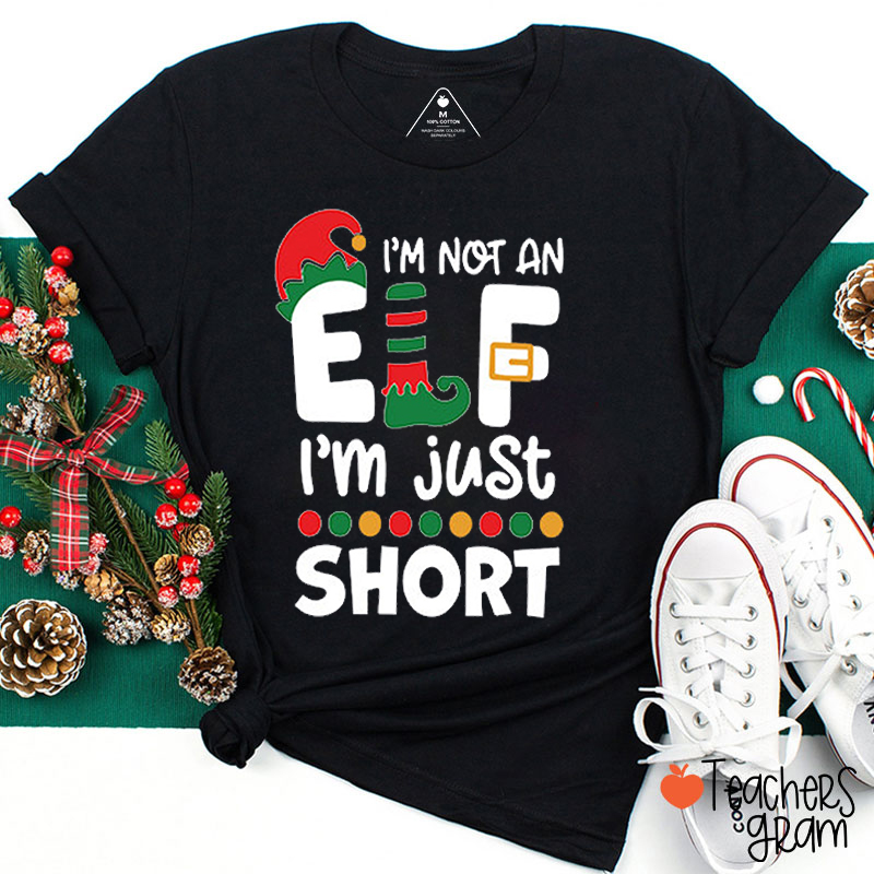 I'm Not An Elf I'm Just Short Teacher T-Shirt