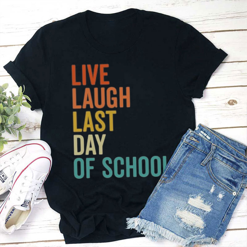 Live Laugh Last Day Of School Teacher T-Shirt