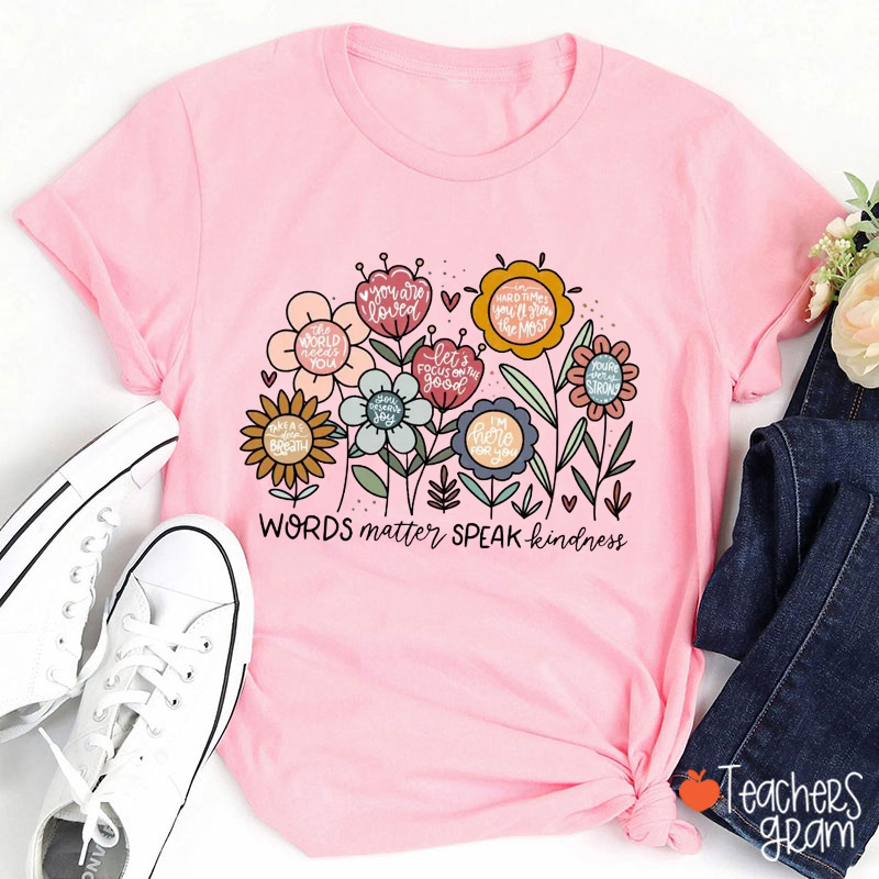 Words Matter Speak Kindness Teacher T-Shirt