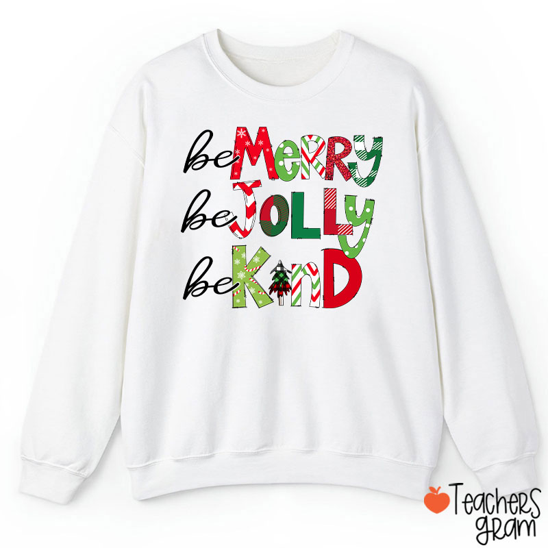 Be Merry Be Jolly Be Kind Teacher Sweatshirt