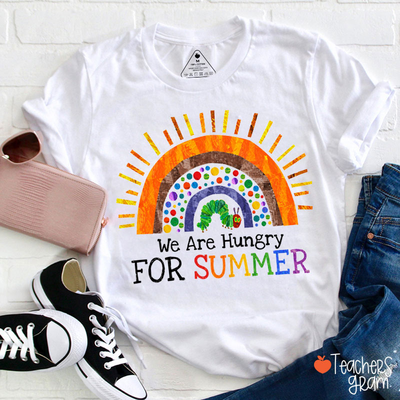 We Are Hungry For Summer Teacher T-Shirt