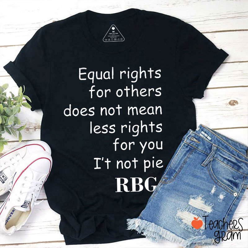 Equal Rights For Others Does Not Mean Less Rights For You Teacher T-Shirt