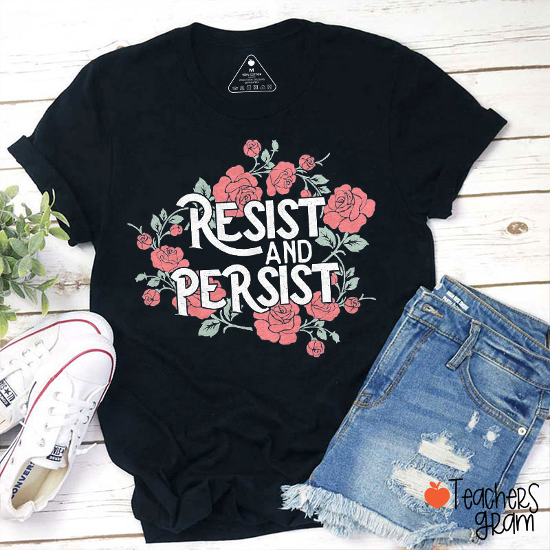 Resist And Persist Teacher T-Shirt