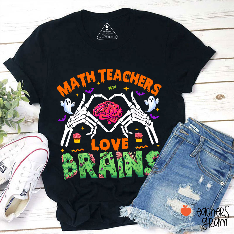 Math Teachers Love Brains Teacher T-Shirt
