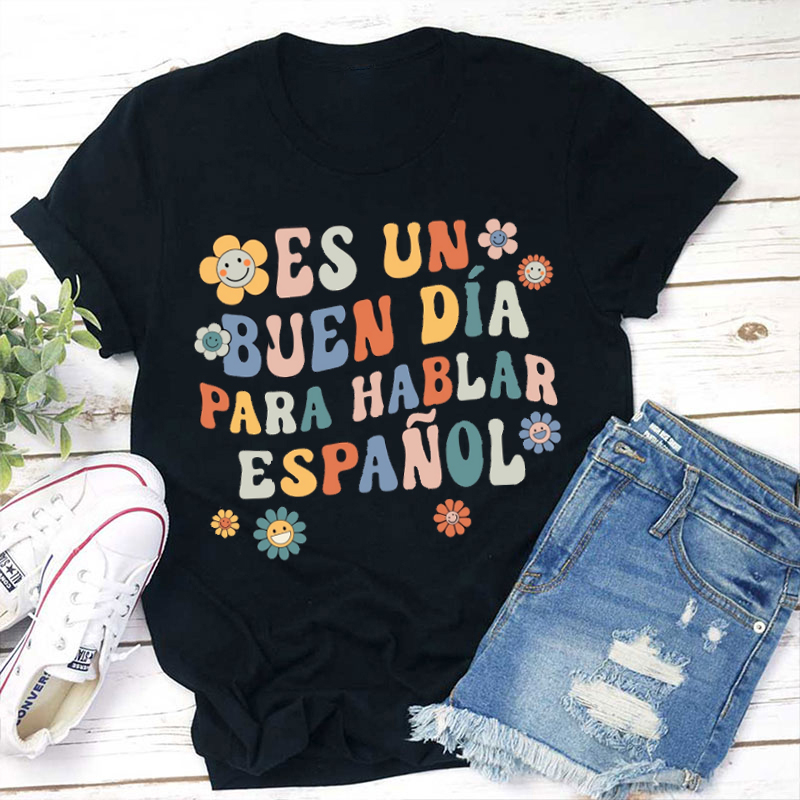 Es Un Buen Día Para Hablar Español Spanish Teacher T-Shirt