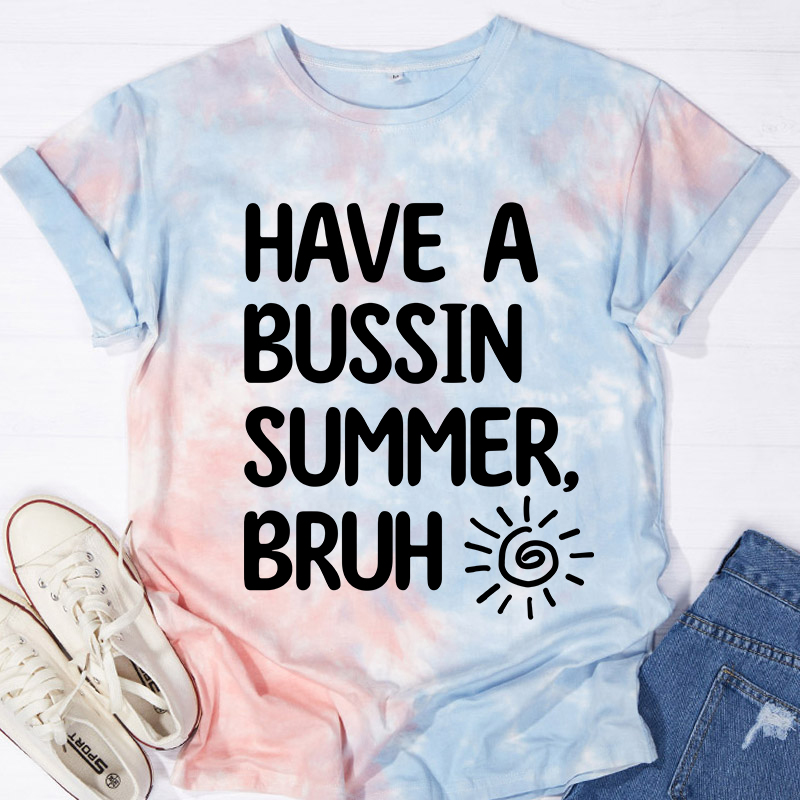 Have A Bussin Summer Bruh Teacher Tie-dye T-Shirt