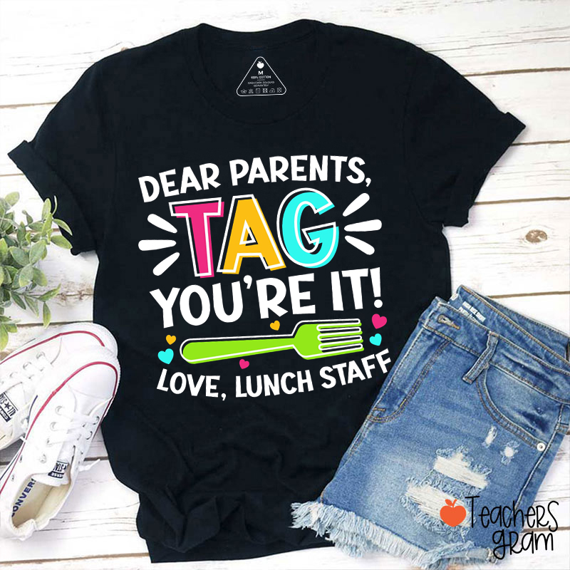 Dear Parents Tag You're It Love Lunch Staff Teacher T-Shirt