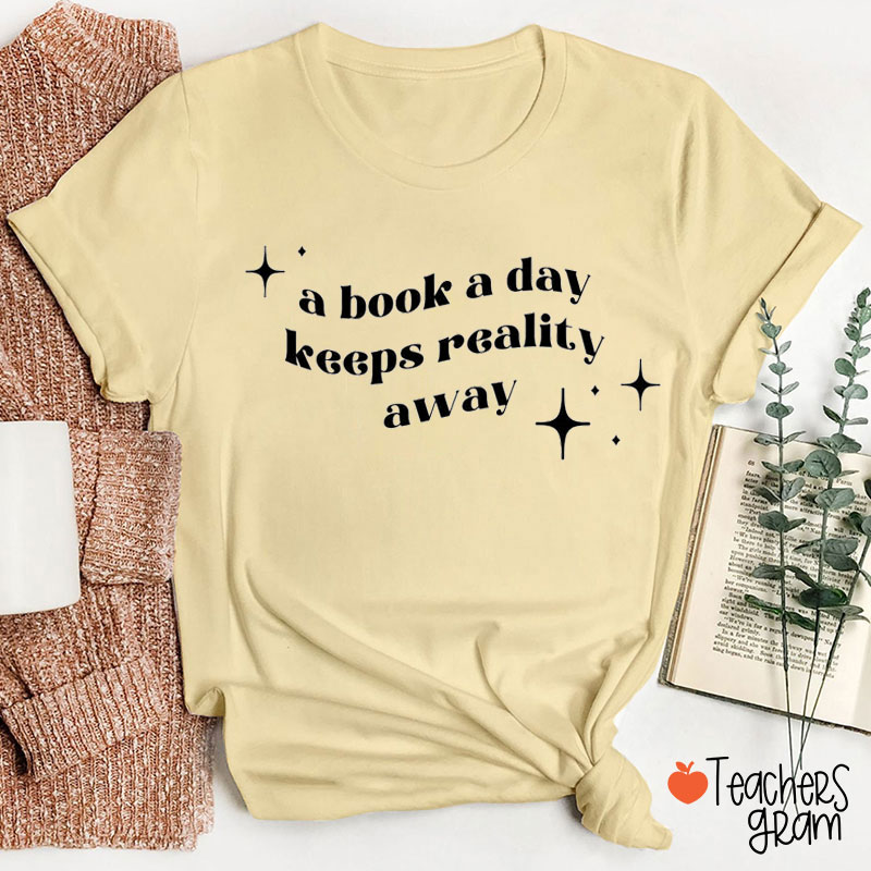 A Book A Day Keeps Reality Away Teacher T-Shirt