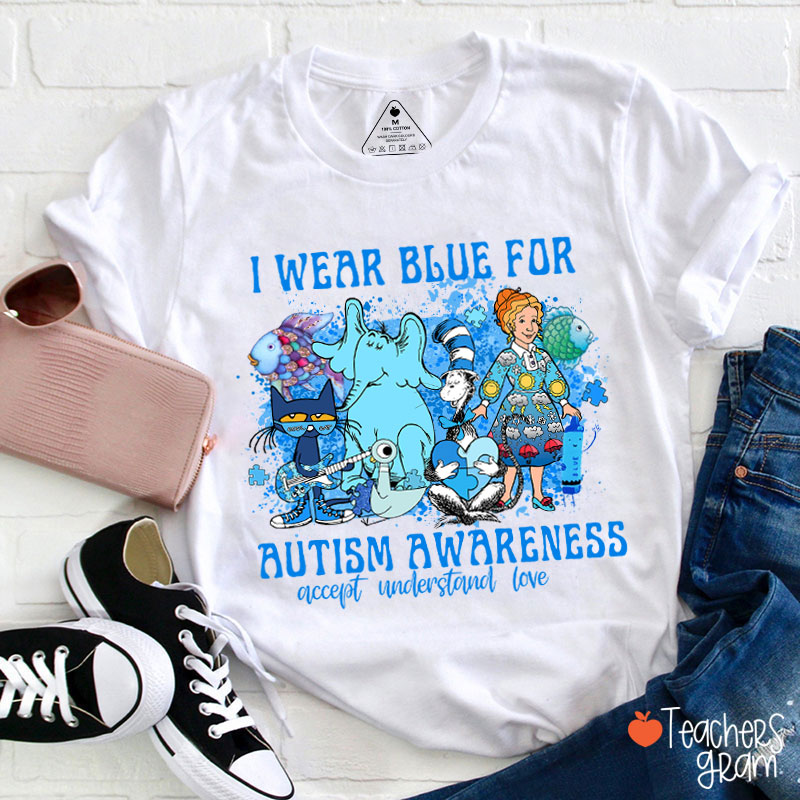I Wear Blue For Autism Awareness Accept Understand Love Teacher T-Shirt