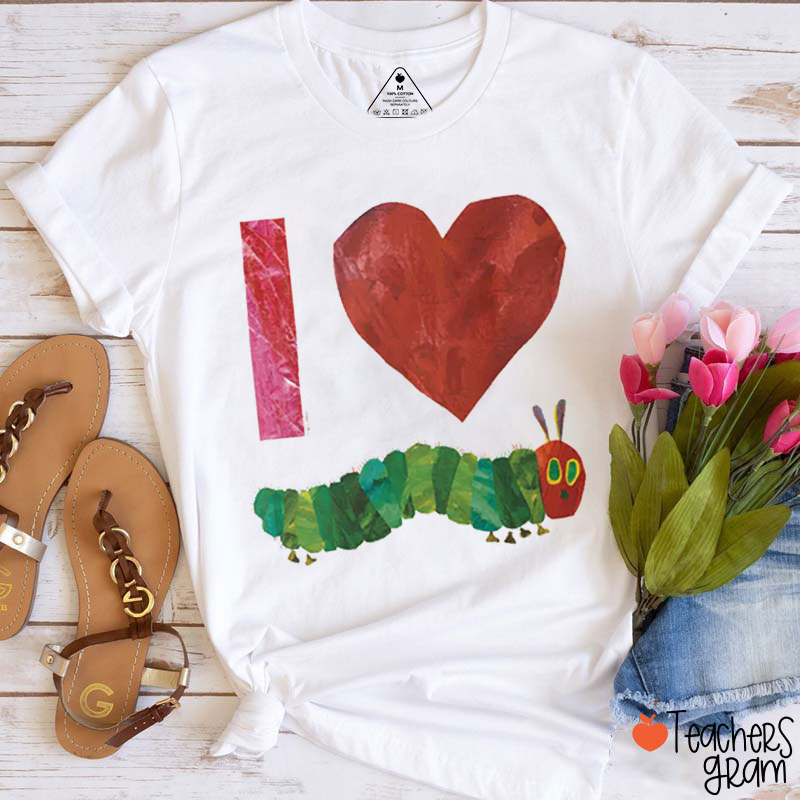 I Love The Very Hungry Caterpillar Teacher T-Shirt