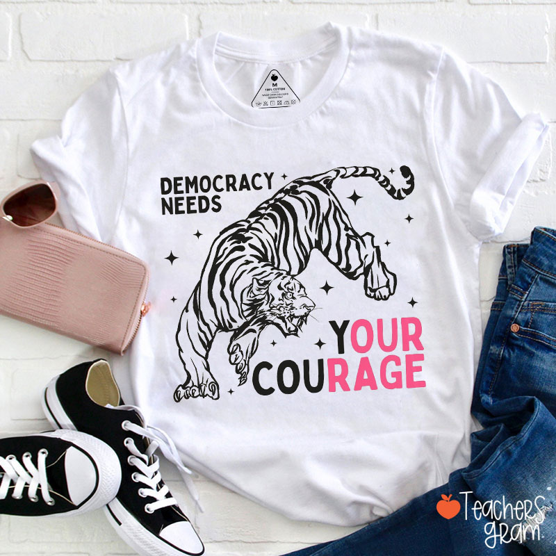 Cool Tiger Democracy Needs Your Courage Teacher T-Shirt