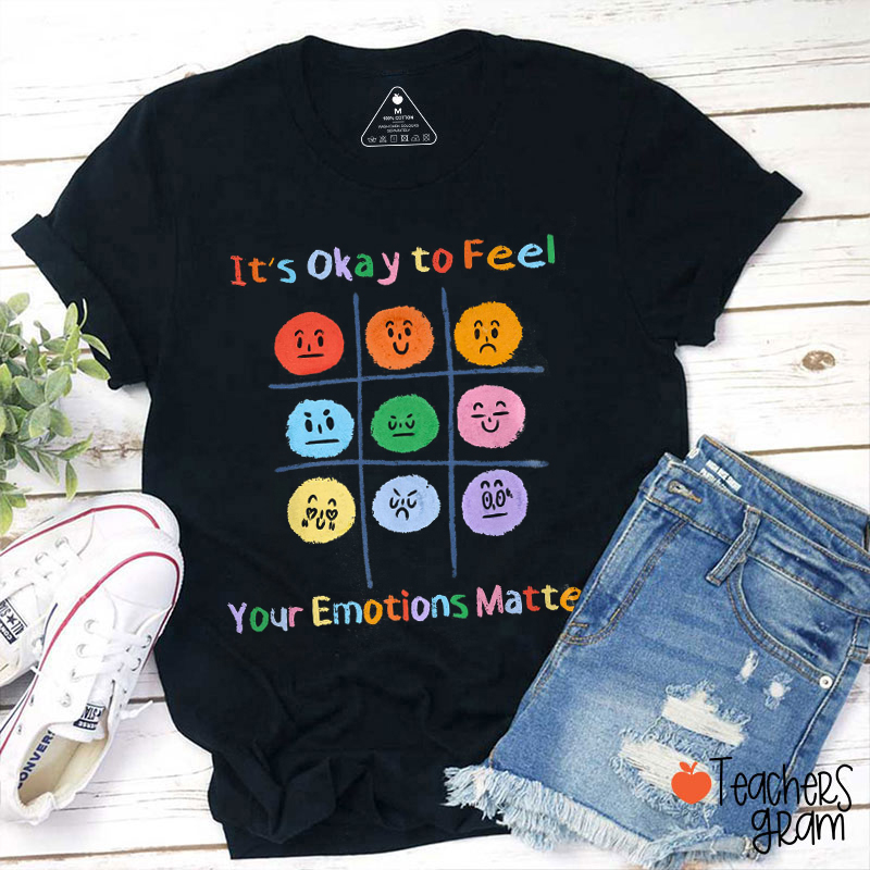It's Okay To Feel Your Emotions Matter Teacher T-Shirt