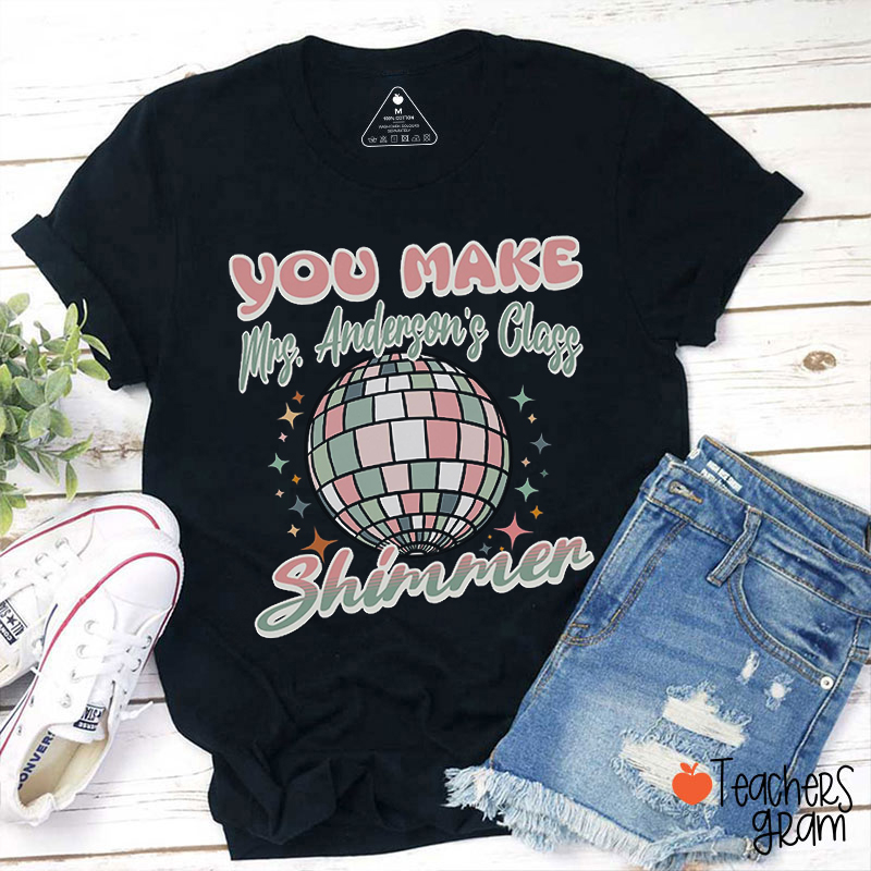Personalized Name You Make Class Shimmer Teacher T-Shirt