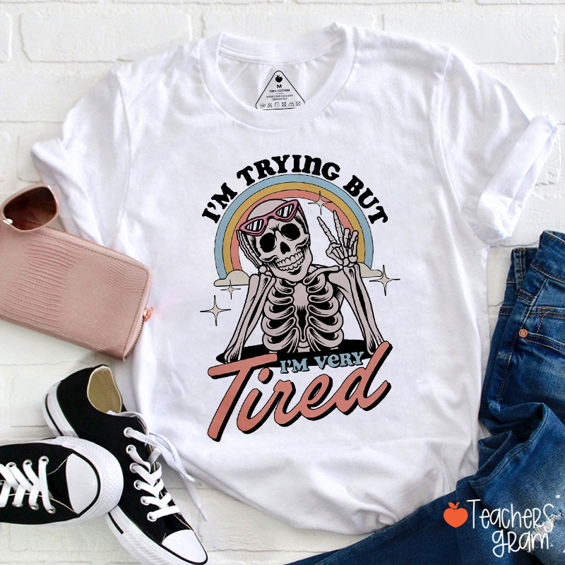 I'm Trying But I'm Very Tired Teacher T-Shirt