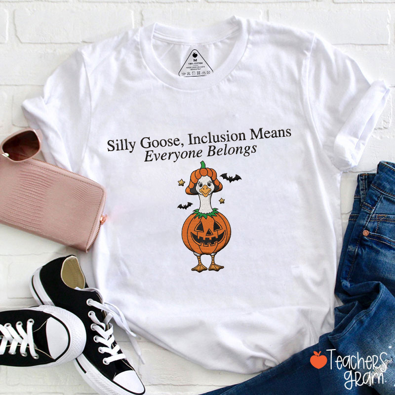 Silly Goose Inclusion Means Everyone Belongs Teacher T-Shirt
