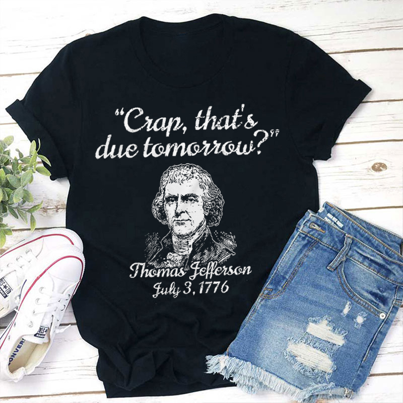 Crap That's Due Tomorrow Teacher T-Shirt