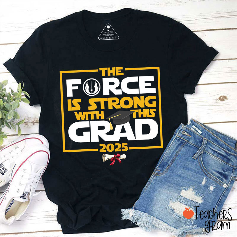 The Force Is Strong With This Grad Teacher T-Shirt