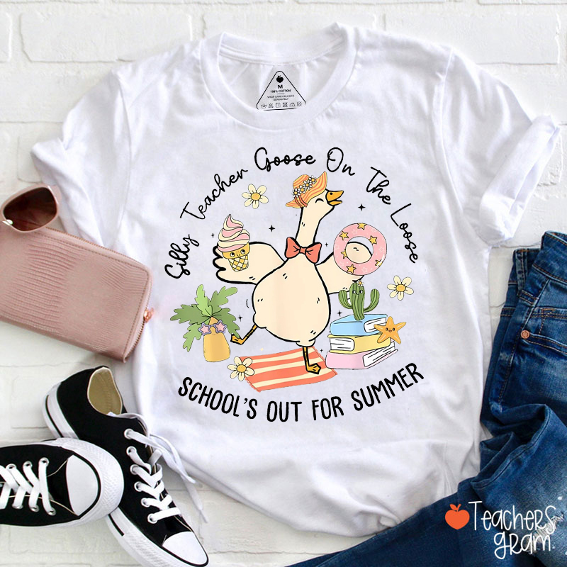Silly Teacher Goose On The Loose School's Out For Summer Teacher T-Shirt