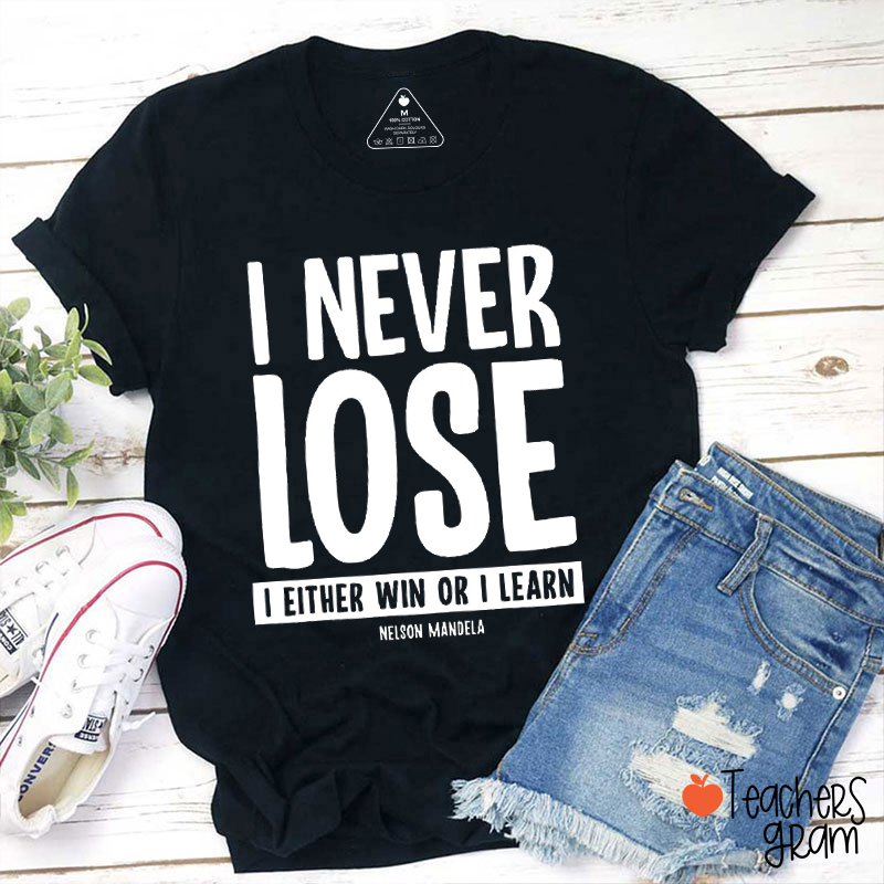 I Never Lose I Either Win Or I Learn Teacher T-Shirt