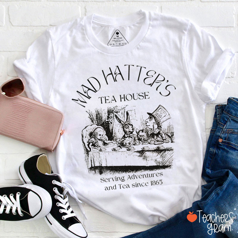 Mad Hatter's Tea House Serving Adventures And Tea Teacher T-Shirt