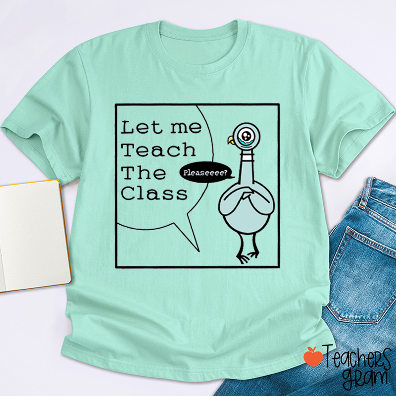 Let Me Teach The Class Teacher T-Shirt