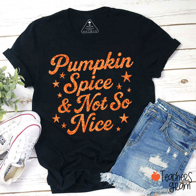 Pumpkin Spice And Not So Nice Teacher T-Shirt