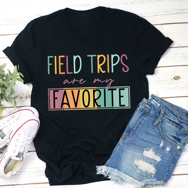 Field Trip Are My Favorite Teacher T-Shirt
