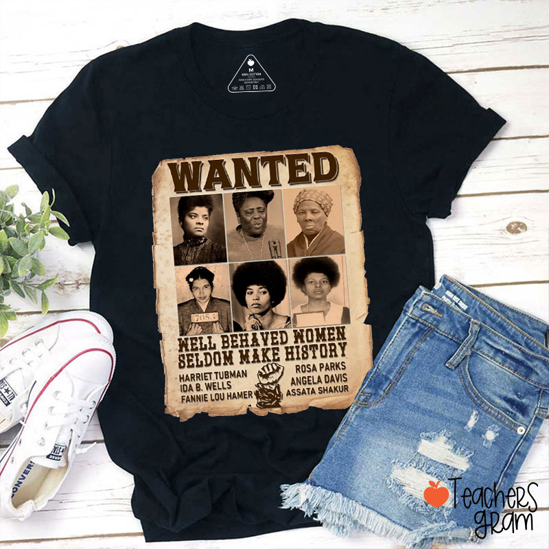 Well Behaved Women Seldom Make History Teacher T-Shirt