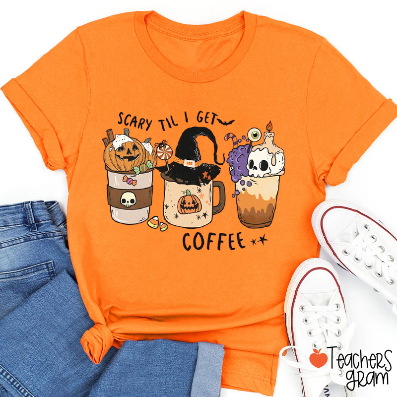 Scary Til I Get Coffee Teacher T-Shirt