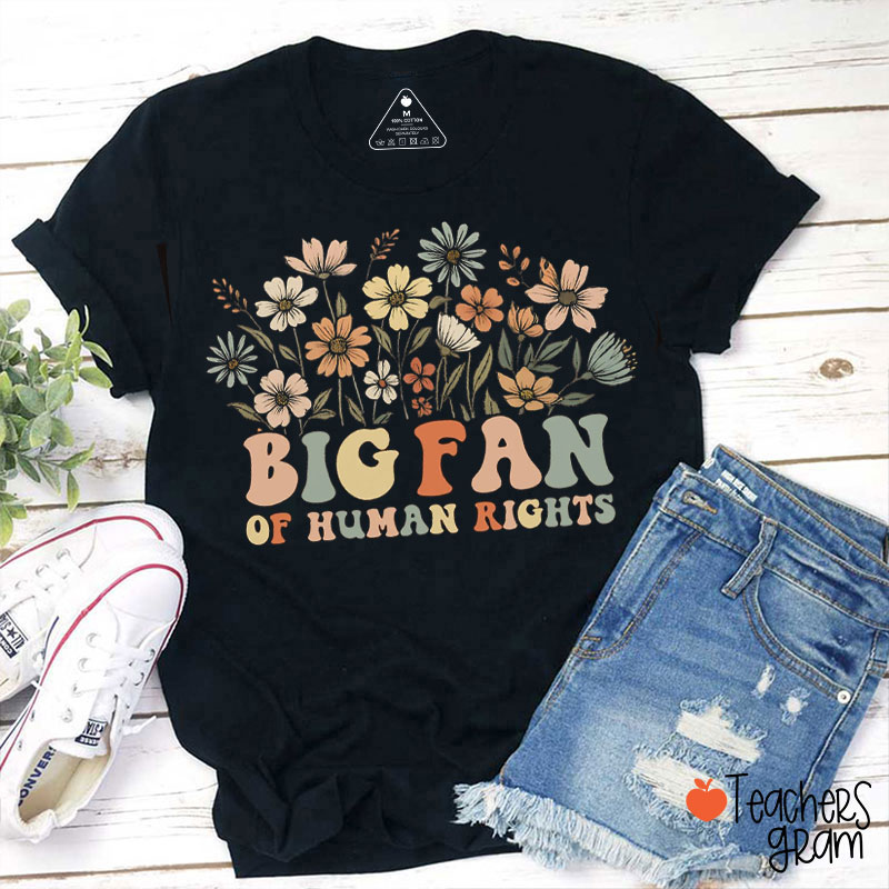 Big Fan Of Human Rights Flower Teacher T-Shirt