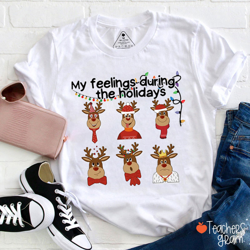 My Feelings During The Holidays Reindeer Teacher T-Shirt
