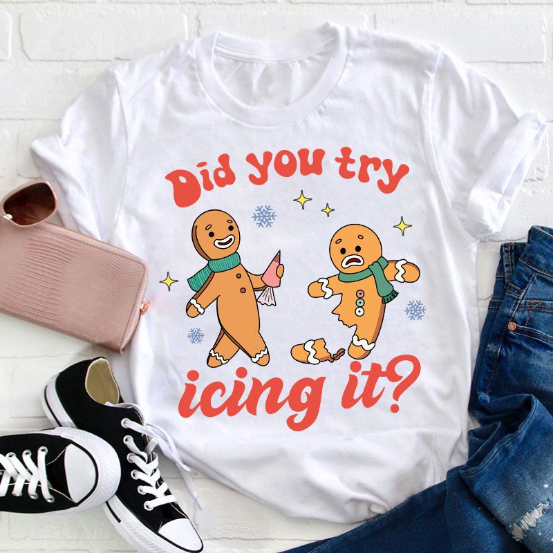 Did You Try Icing It Teacher T-Shirt