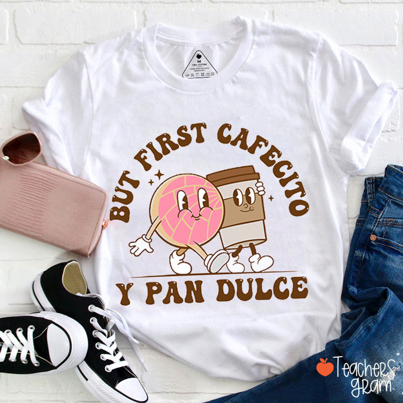 But First Cafecito Y Pan Dulce Spanish Teacher T-Shirt