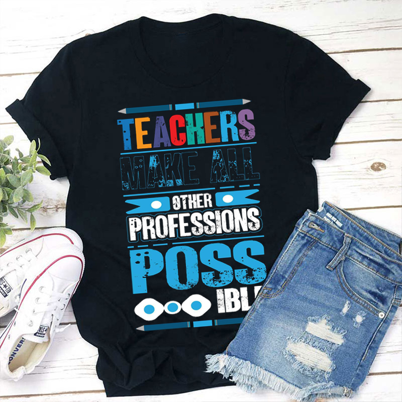 Teachers Make All Other Professions Possible Colorful Tie Dye Teacher T-Shirt
